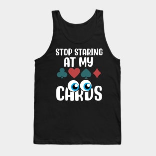 Stop Staring at my Cards.png Tank Top